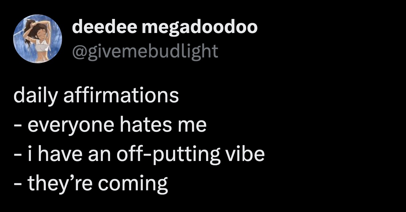 screenshot - deedee megadoodoo daily affirmations everyone hates me i have an offputting vibe they're coming